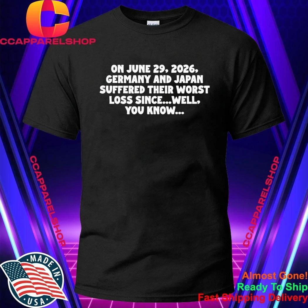 On June 29 2026 Germany And Japan Suffered Their Worst Loss Since Wel You Know Shirt