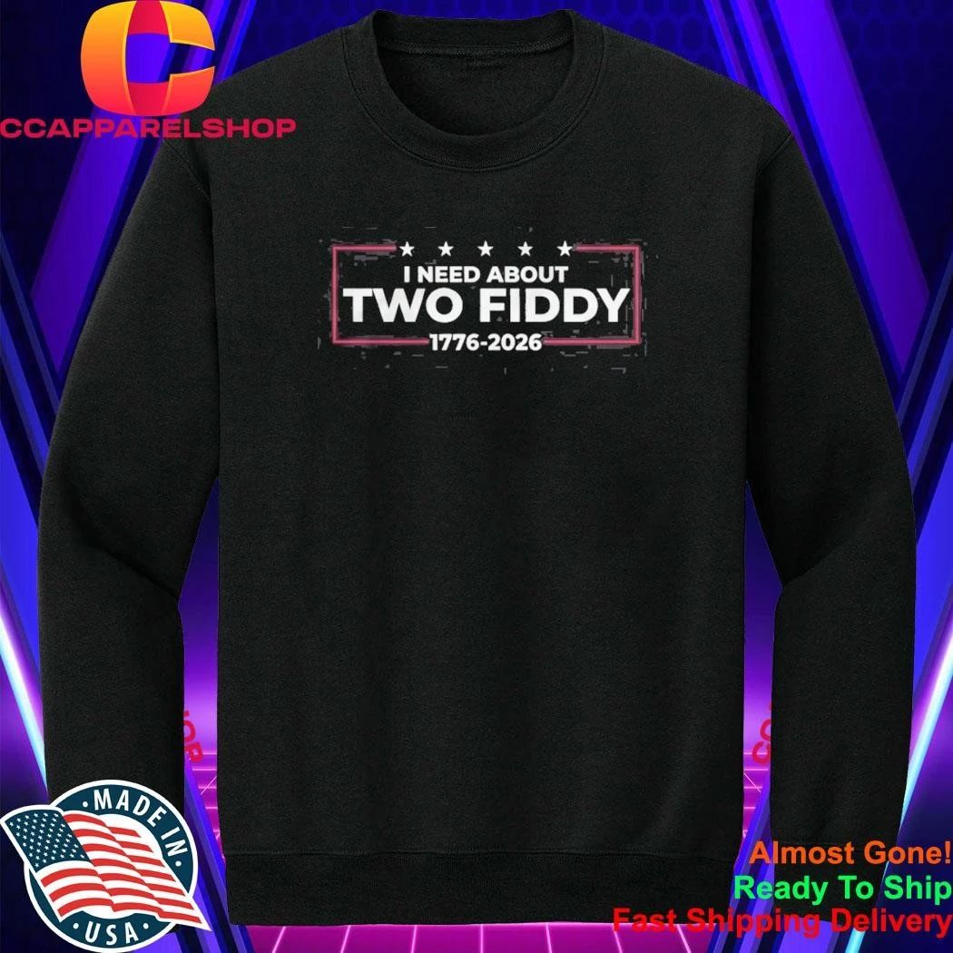 I Need About Two Fiddy 1776 2026 Shirt