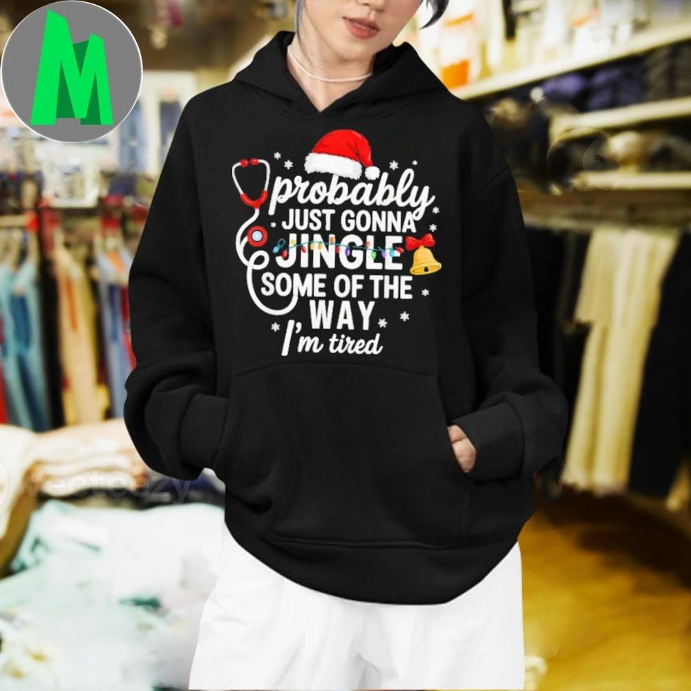 Probably just Gonna Jingle Some of The Way Christmas Nurse New Shirt