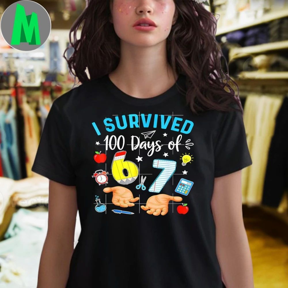 Original I Survived 100 Days Of 67 Funny Meme 100th Day Of School 6 7 Shirt