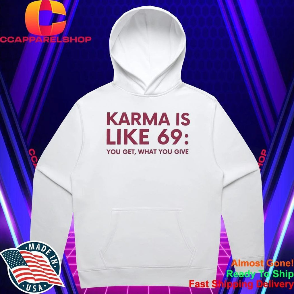 Karma Is Like 69 You Get What You Give Shirt