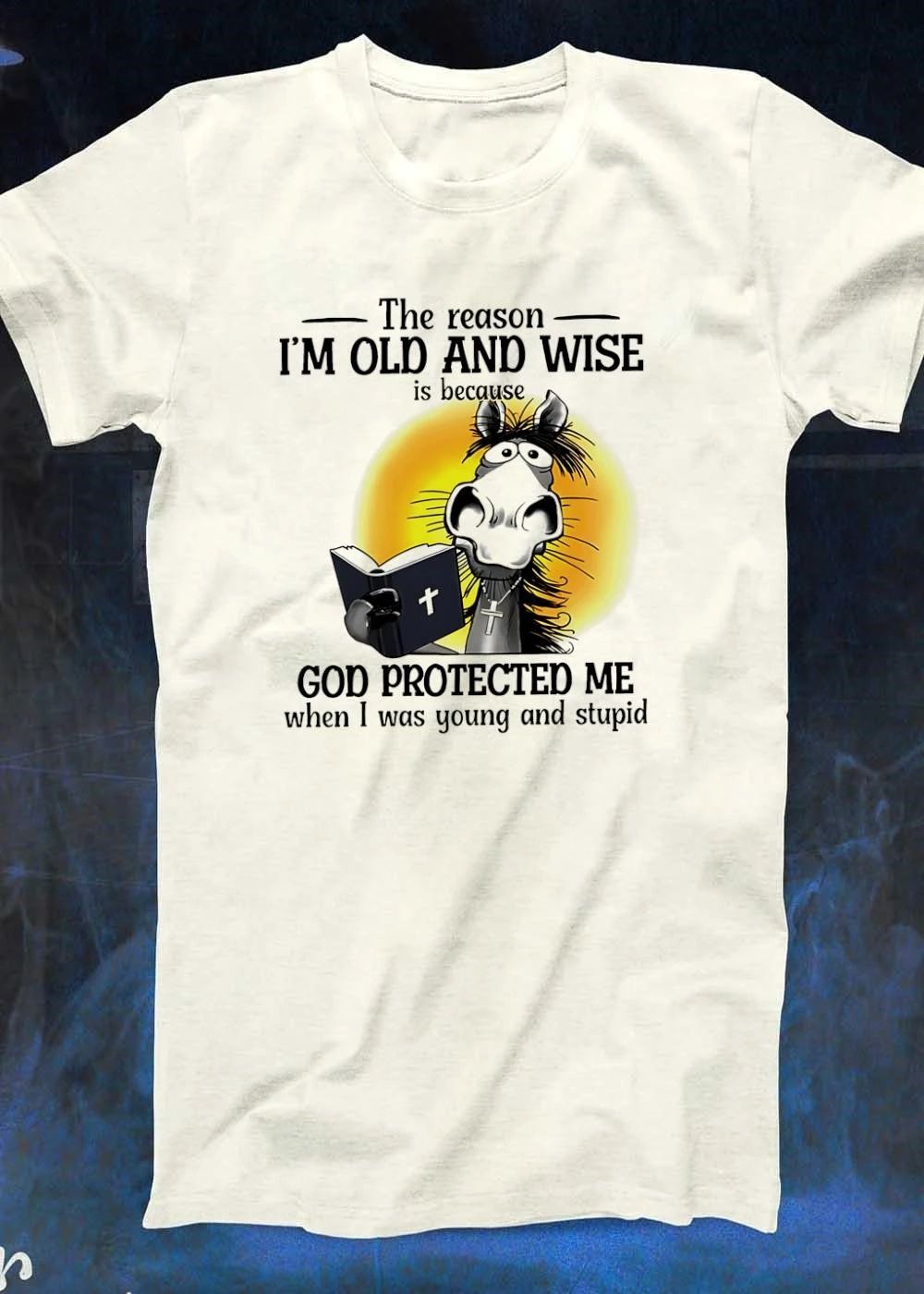 Faithful Horse Reading Bible The Reason I Am Old and Wise Is Because God Protected Me when I Was Young and Stupid T-Shirt