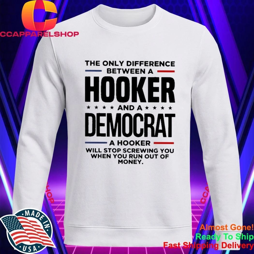 The only difference between a hooker and a republican a hooker will stop screwing you when you run out of money shirt
