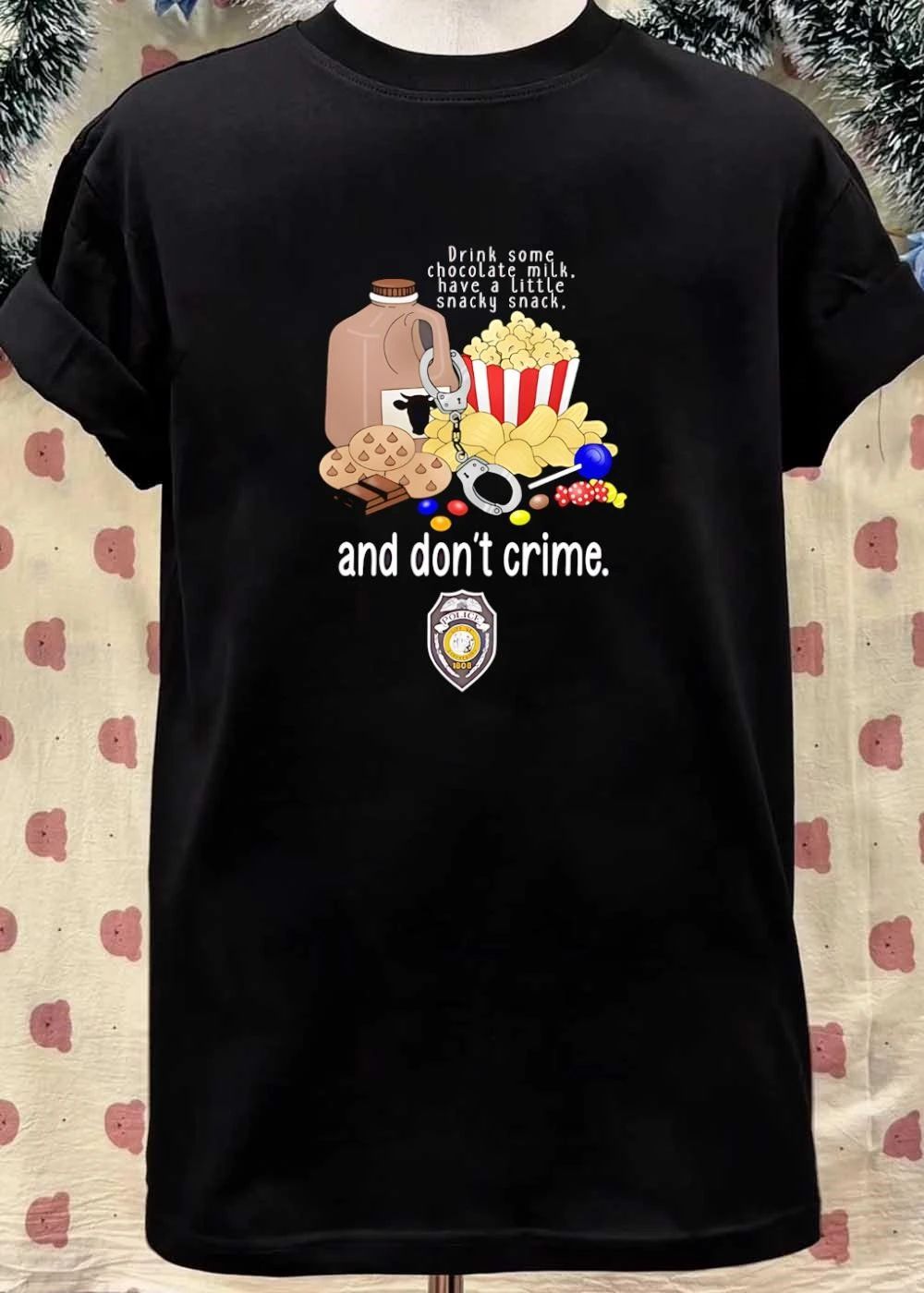 Funny Police T-Shirt Drink Chocolate Milk Have a Little Snacky Snack and Don’t Crime