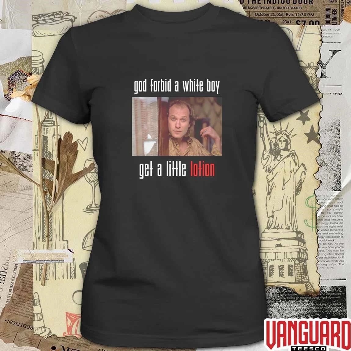 God Forbid A White Boy Get A Little Lotion t-shirt