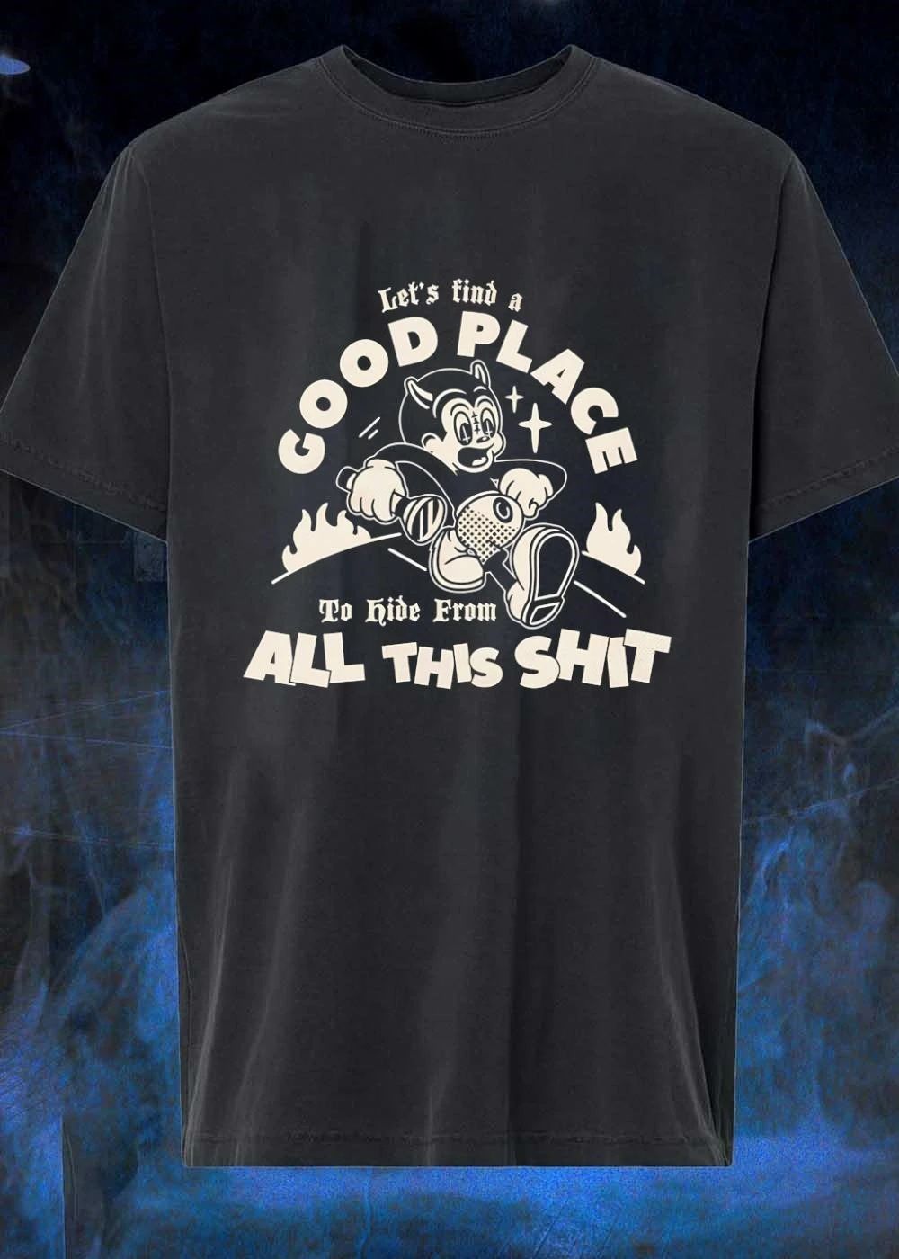 Escape the Chaos’ Let’s Find a Good Place to Hide from All This Shit T-Shirt