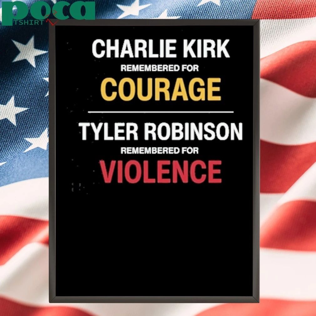 Charlie Kirk Remembered For Courage Tyler Robinson Remembered For Violence T-Shirt