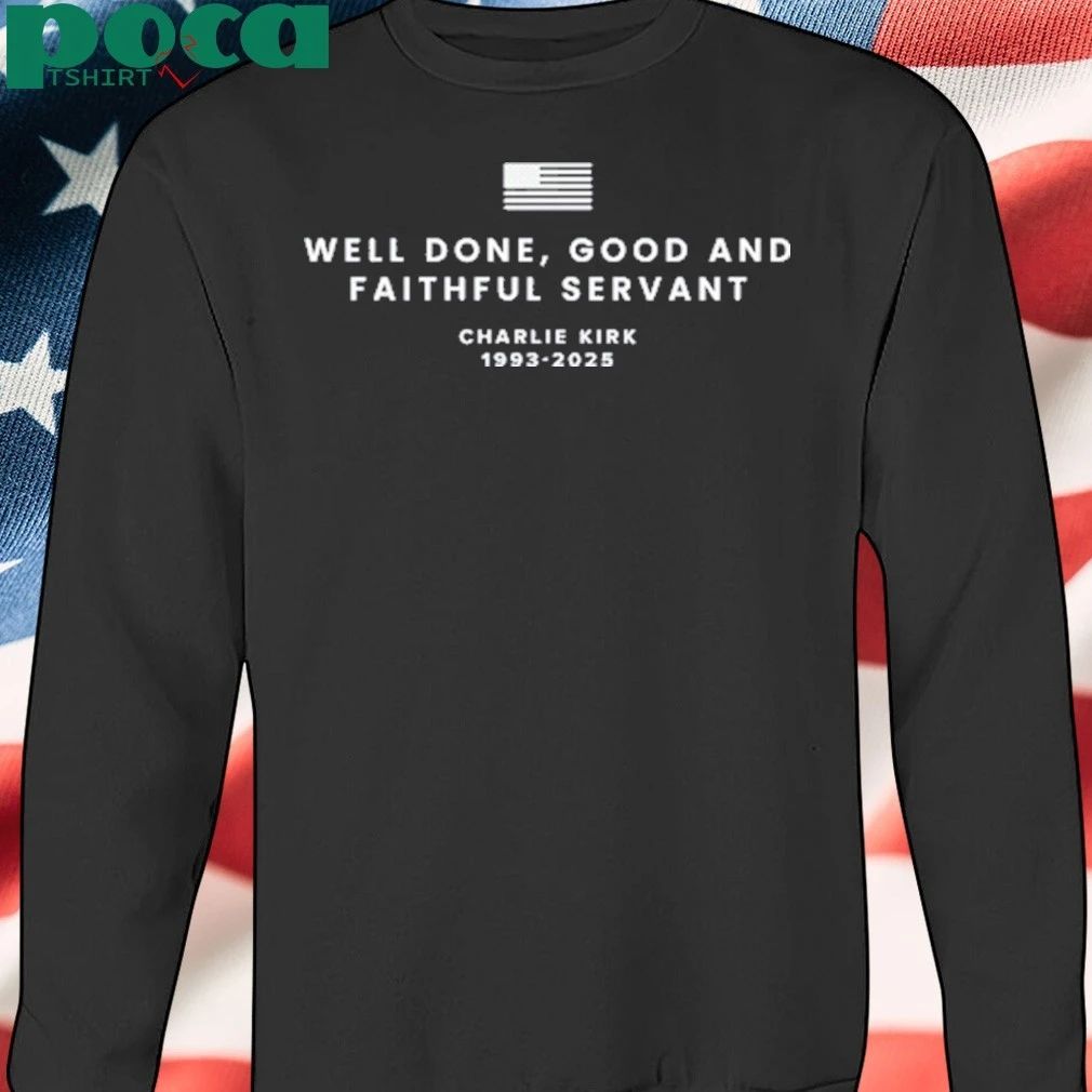 Charlie Kirk Well Done Good And Faithful Servant T-shirt