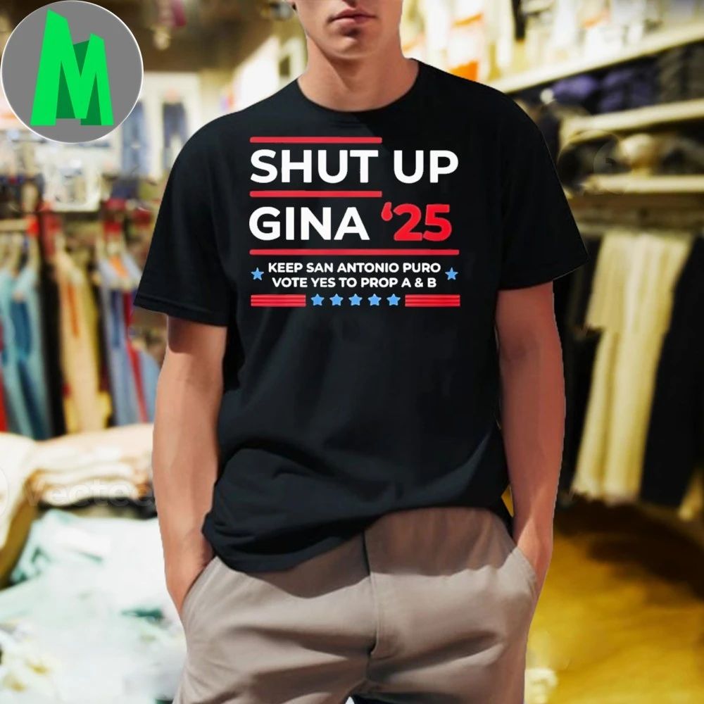 Shut Up Gina 2025 Shirt Make Your Voice Heard Shirt