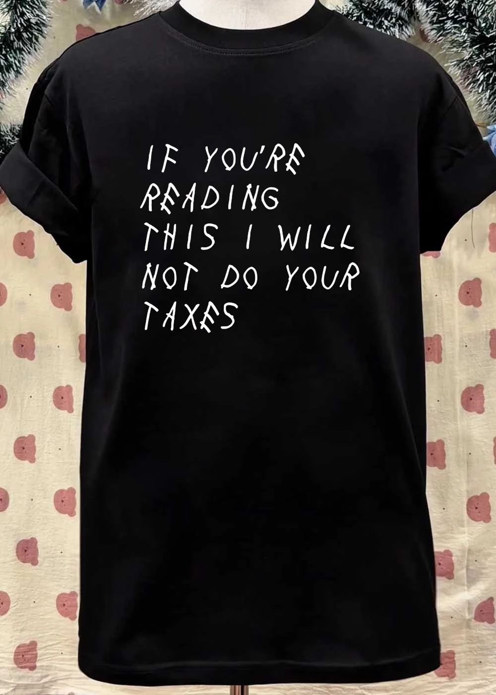 If You’re Reading This I Will Not Do Your Taxes shirt