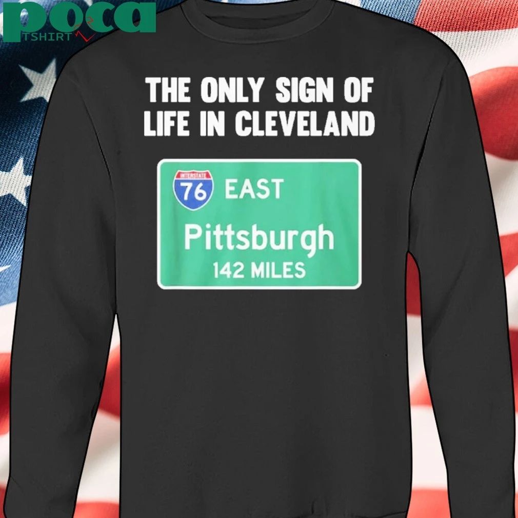 The Only Sign Of Life In Cleveland East Pittsburgh 142 Miles Shirt