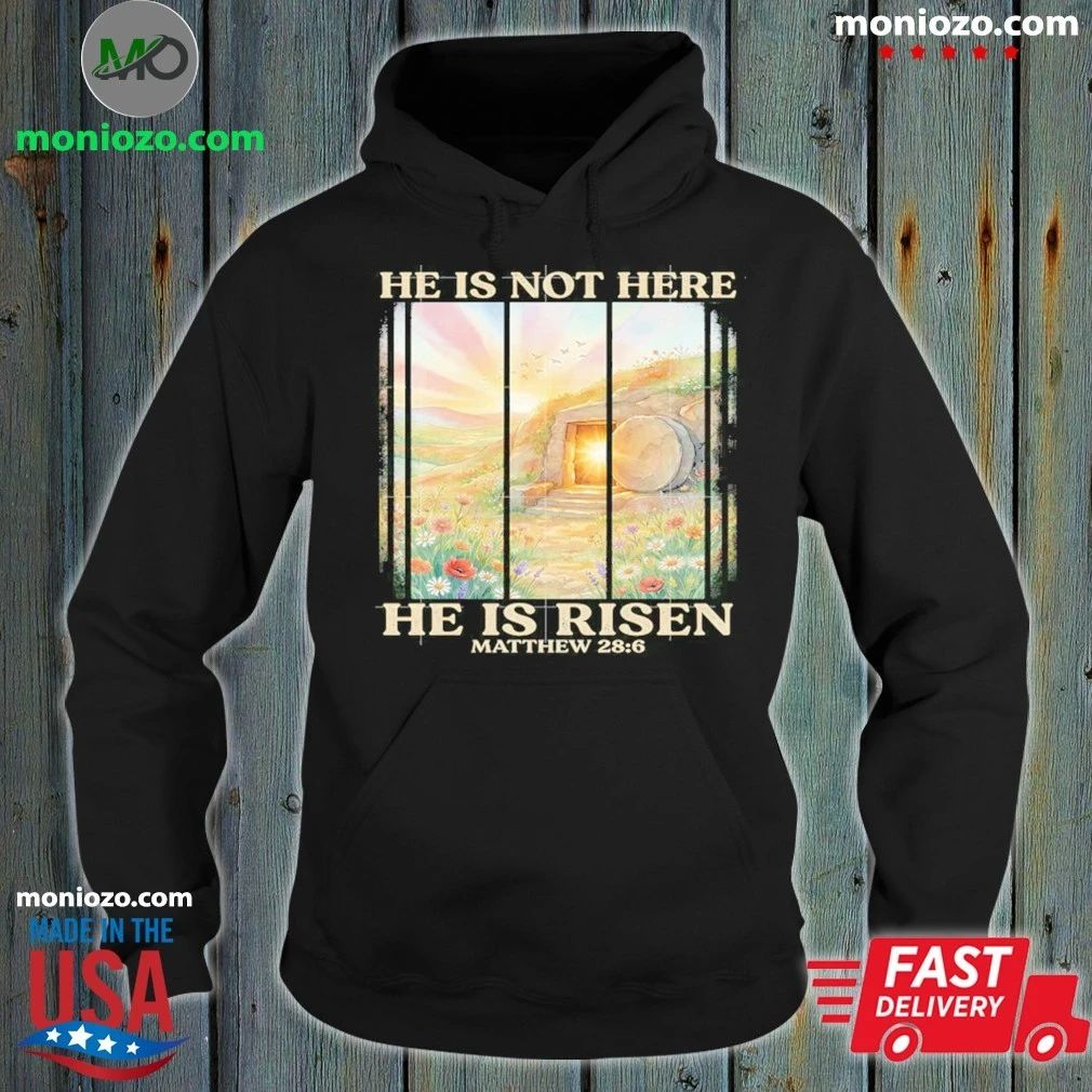 Original He Is Not Here He Is Risen Matthew Shirt