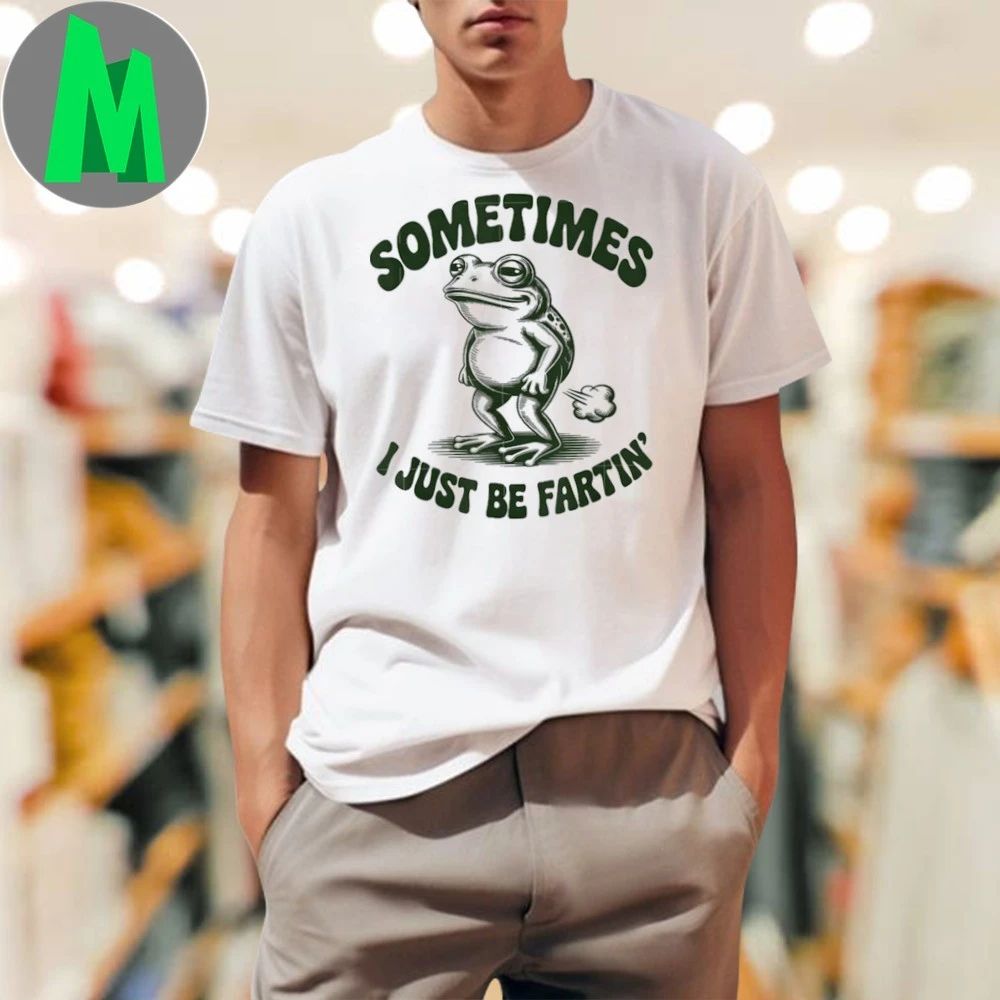 Original Sometimes I Just Be Fartin’ Funny Frog T-Shirt