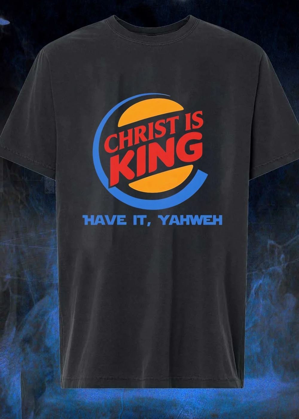 Christ Is King Have It Yahweh burger brand parody shirt