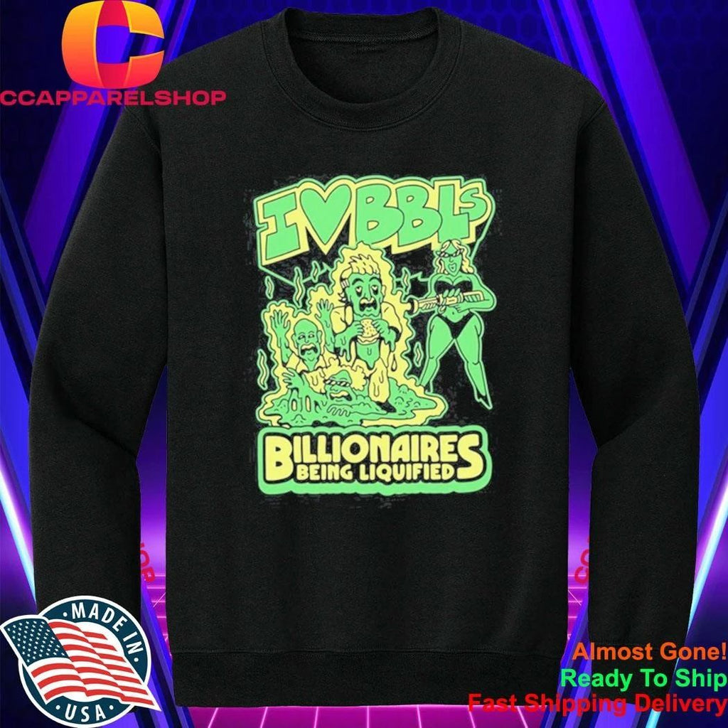 I Love Bbls Billionaires Being Liquified Shirt