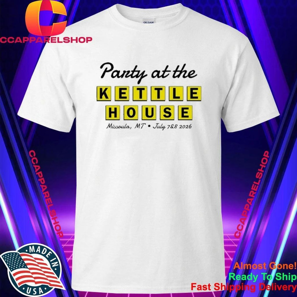 Party at the Kettle House Missoula, MT July 7 &8 2026 Shirt