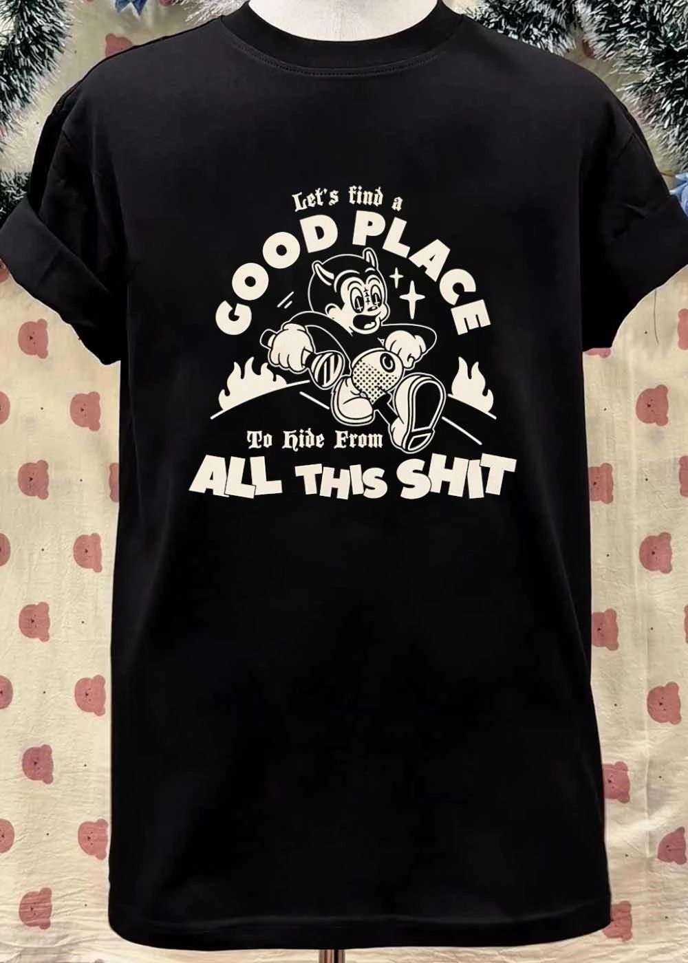 Escape the Chaos’ Let’s Find a Good Place to Hide from All This Shit T-Shirt
