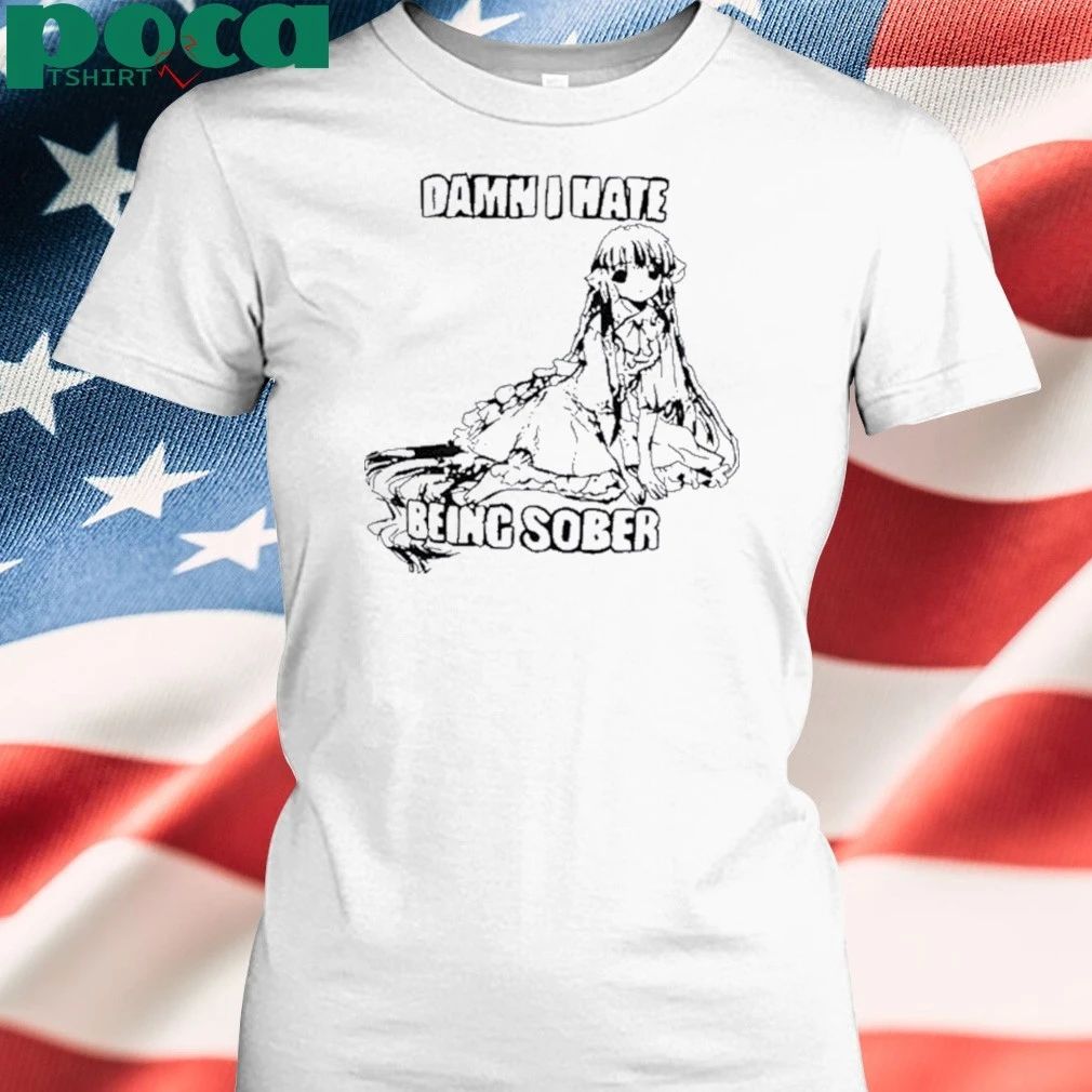 Damn I Hate Being Sober Anime Girl Shirt
