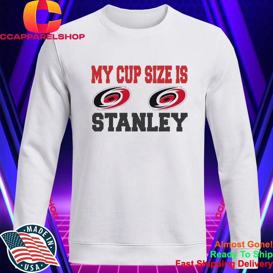 Carolina Hurricanes My Cup Size Is Stanley Shirt