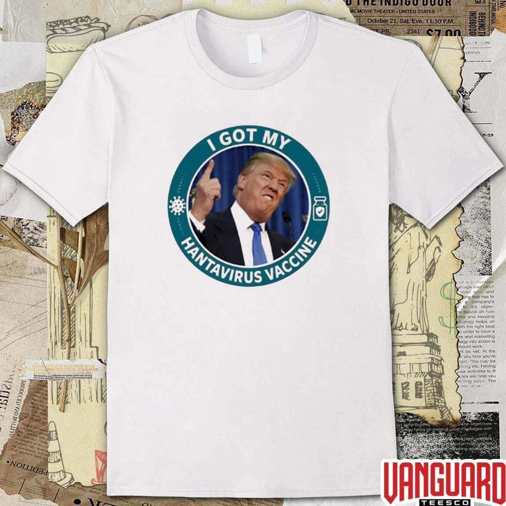 Funny Donald Trump I Got My Hantavirus Vaccine t-shirt