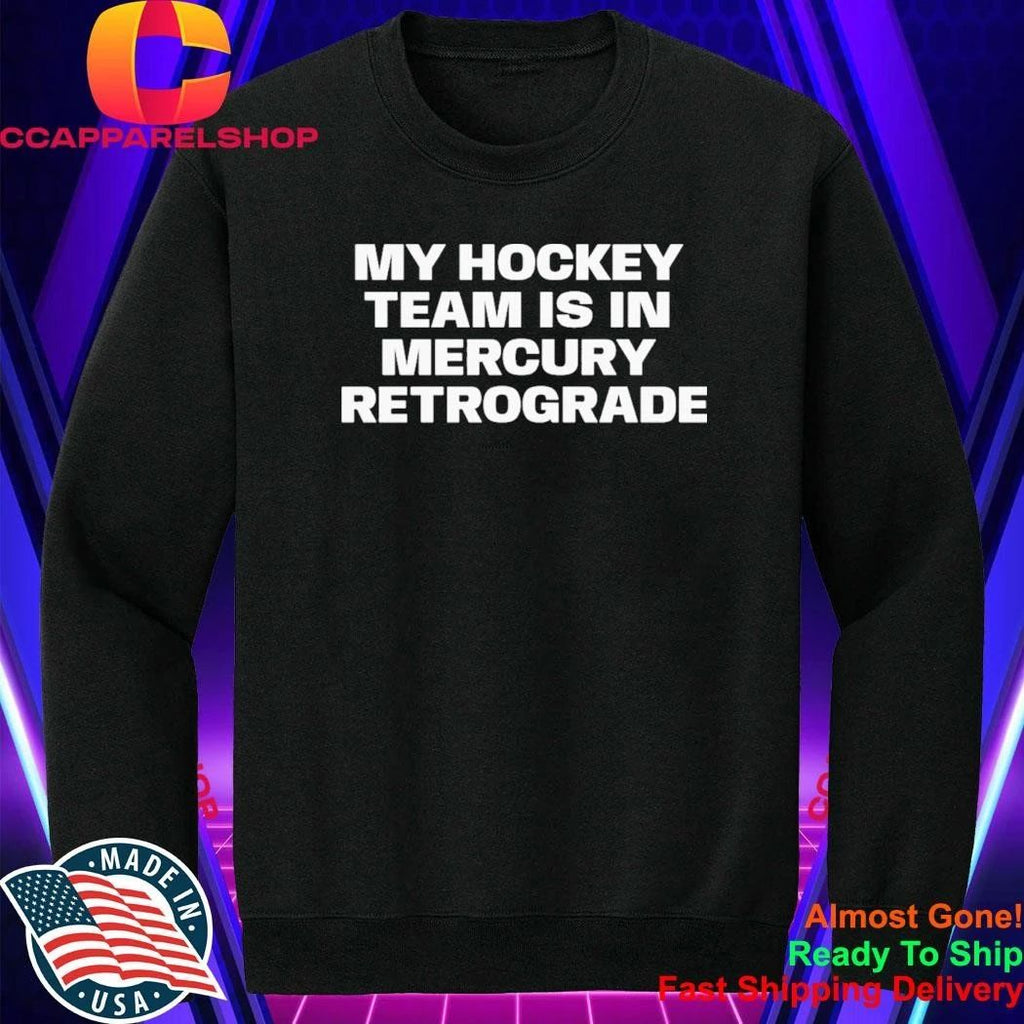 My Hockey Team Is In Mercury Retrograde Shirt