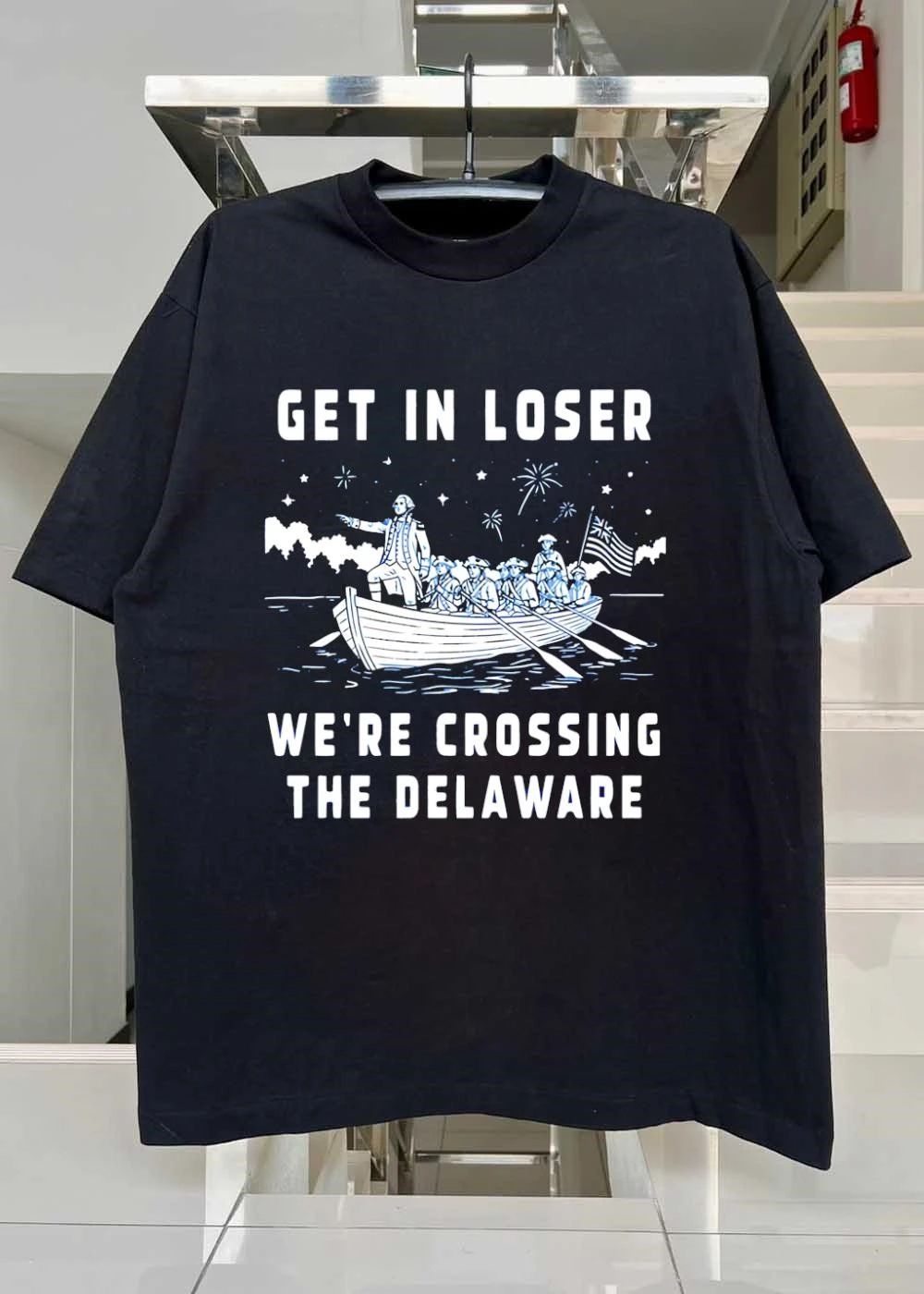 George Washington Crossing the Delaware Get in Loser We’re Crossing the Delaware T-Shirt
