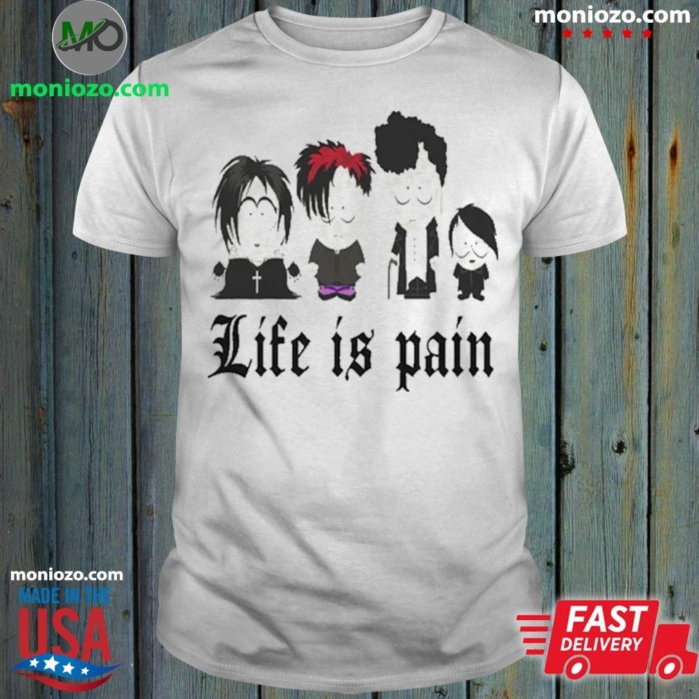 Original Life Is Pain South Park Goth Shirt