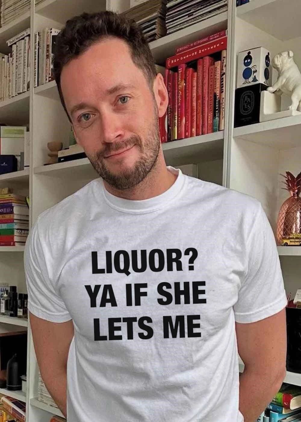 Humorous Apparel Liquor Ya if She Lets Me shirt