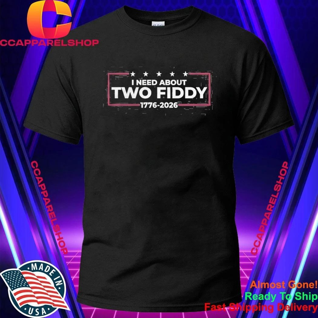 I Need About Two Fiddy 1776 2026 Shirt