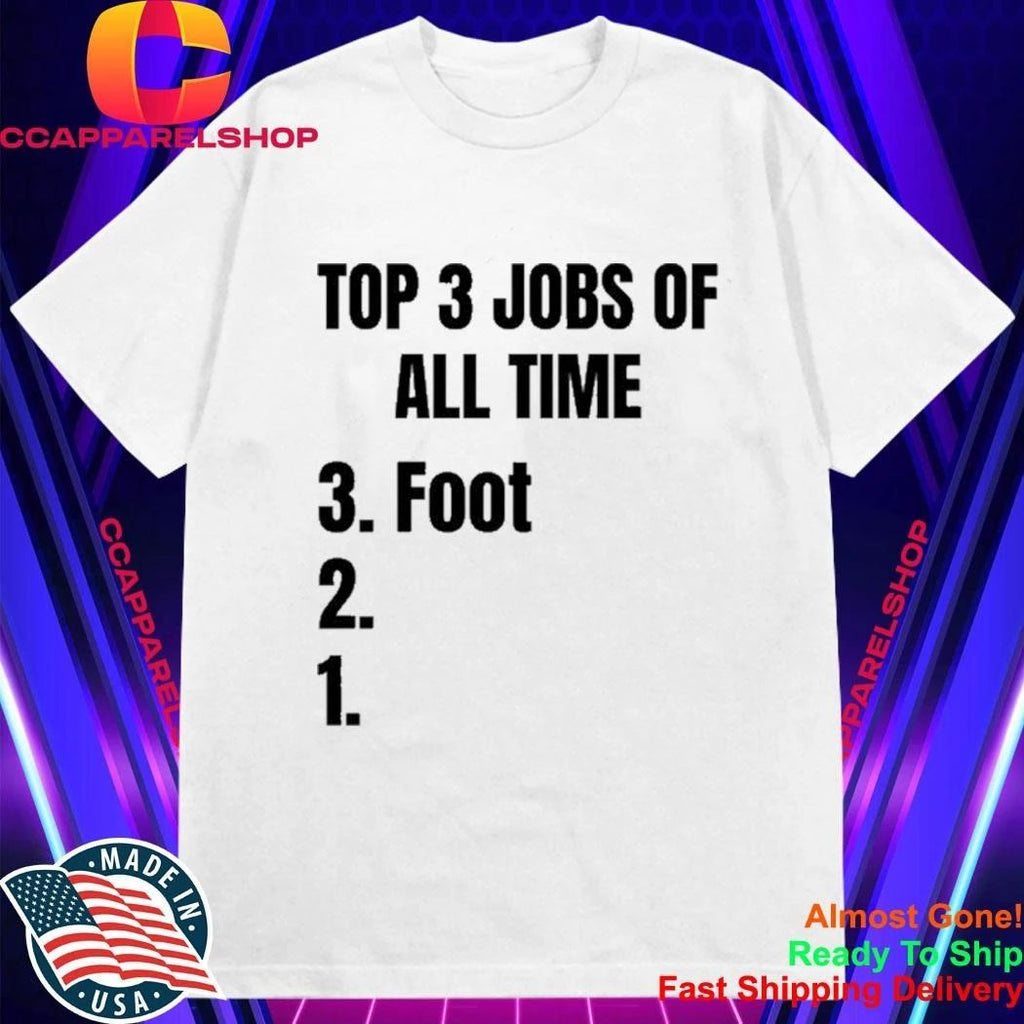 3 Jobs Of All Time 3 Foot Shirt
