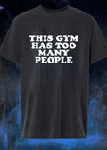 Gym Complaint This Gym Has Too Many People T-Shirt