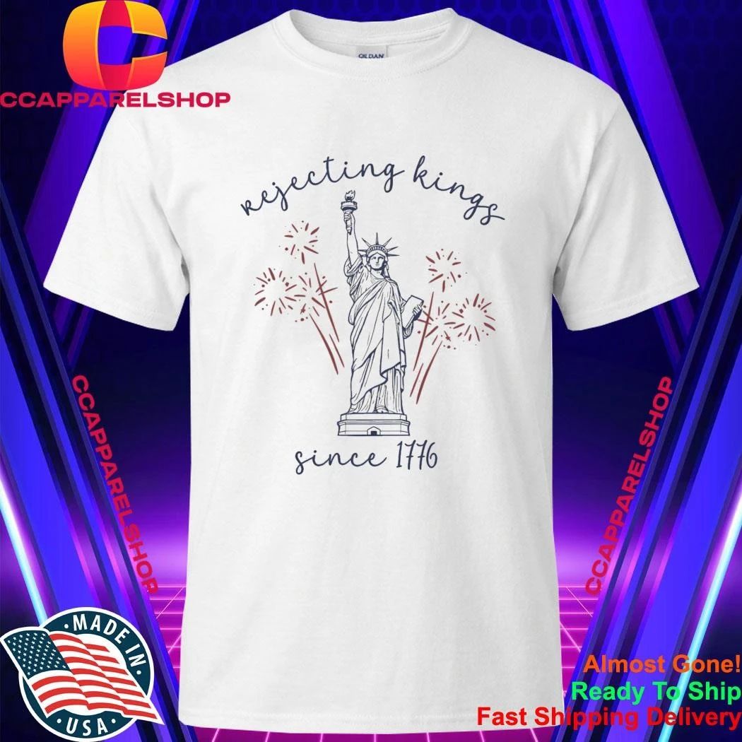 2026 4th Of July Rejecting Kings Since 1776 Shirt