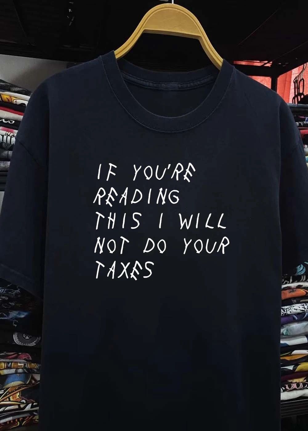 If You’re Reading This I Will Not Do Your Taxes shirt
