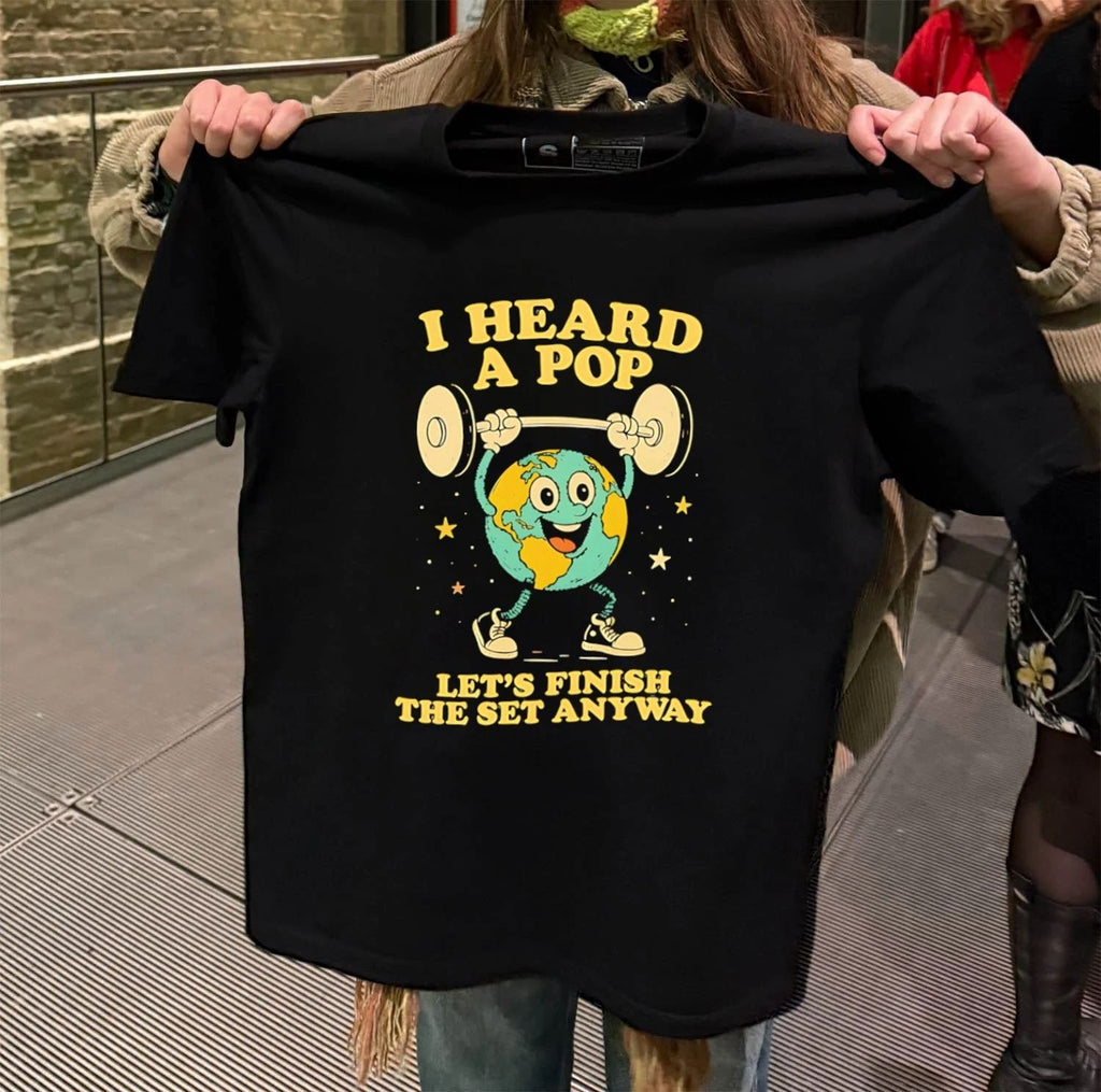 I Heard A Pop Let’s Finish The Set Anyway Cartoon Earth Lifting Barbell shirt