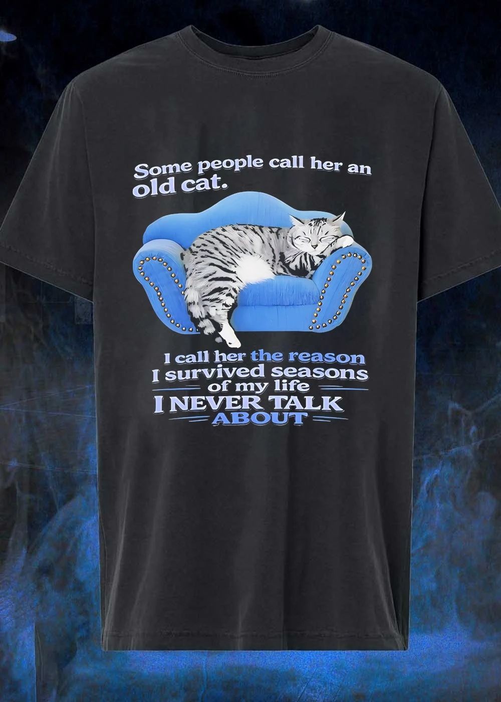 Some People Call Her an Old Cat I Call the Reason I Survived Seasons My Life I Never Talk About T-Shirt