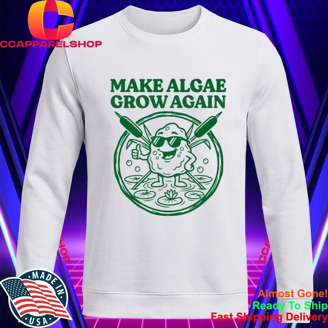 Make Algae Grown Again Shirt