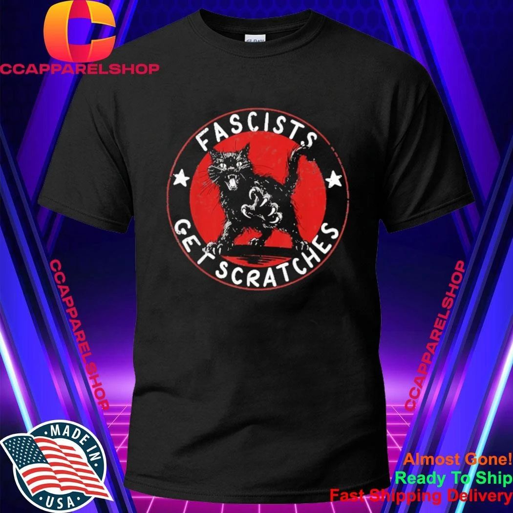 Fascists Get Scratches Shirt