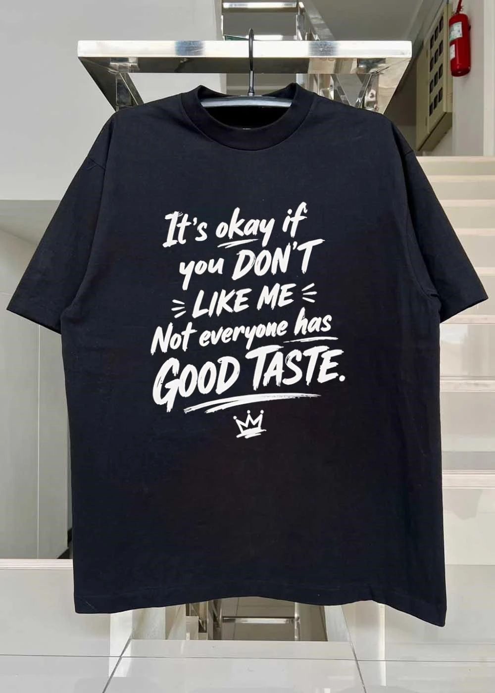 It’s Okay If You Don’t Like Me Good Taste Crown Shirt
