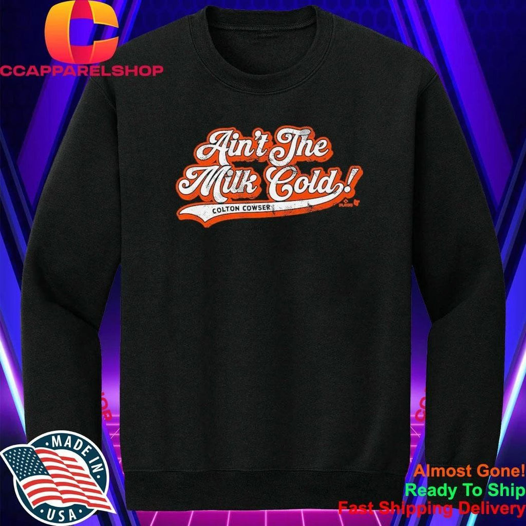 Colton Cowser Ain’t The Milk Cold Shirt