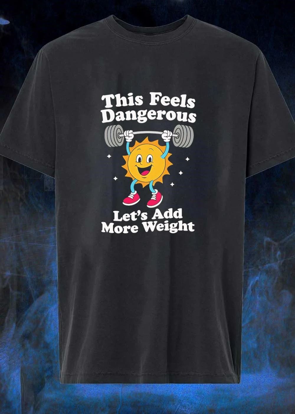 Weightlifter Motivation This Feels Dangerous Let’s Add More Weight T-Shirt