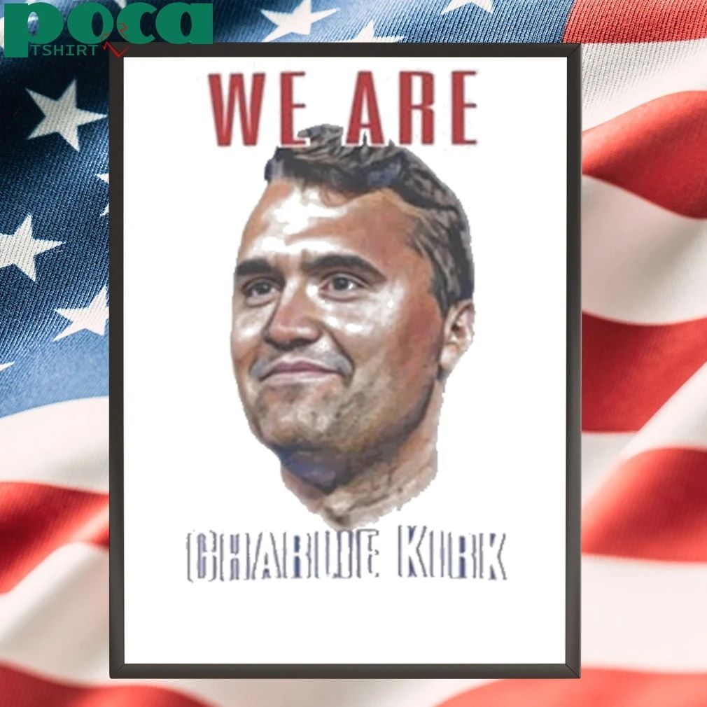 We Are Charlie Kirk 2025 Shirt