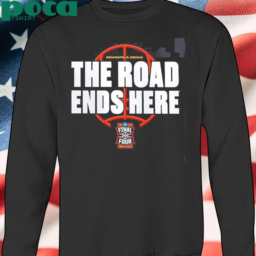 NCAA Men’s Basketball Tournament March Madness 2026 Bracket The Road Ends Here Road To Final Four T-Shirt