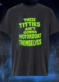 These Titties Ain’t Gonna Motorboat Themselves shirt