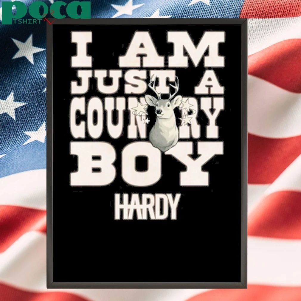 Hardy Hoodie I Am Just a Country Boy Shirt