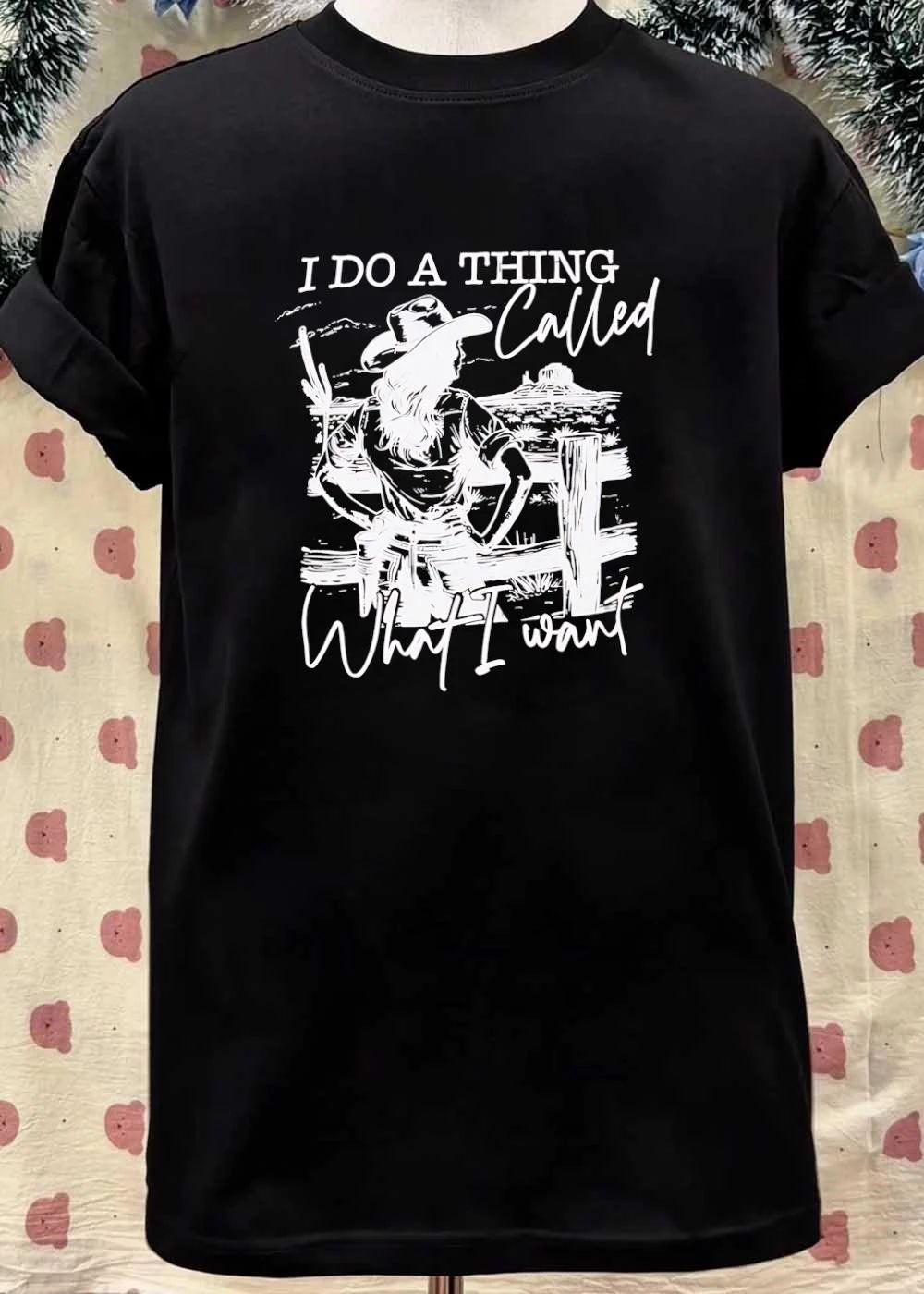 I Do A Thing Called What I Want Cowgirl Western shirt