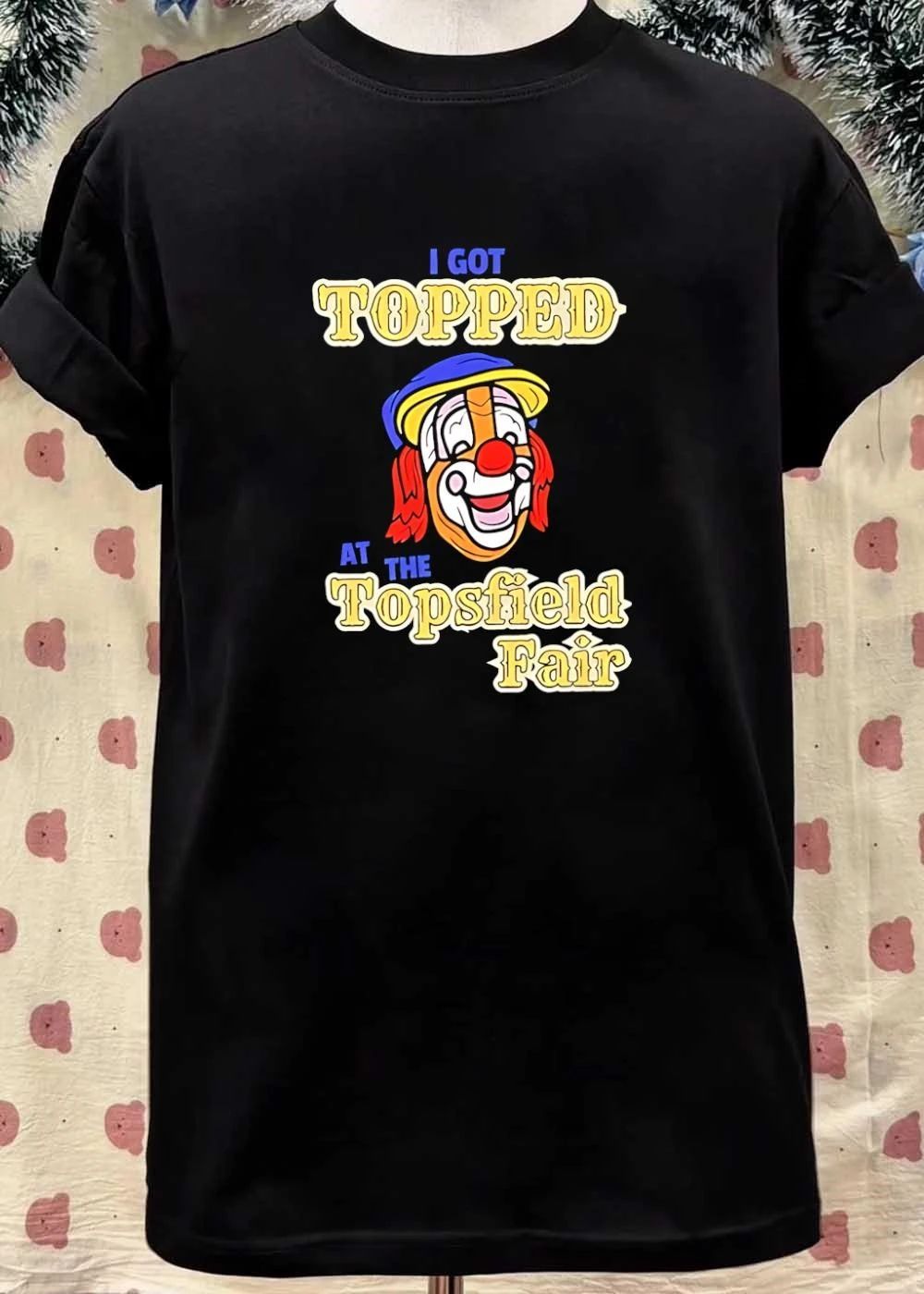 I Got Topped at the Topsfield Fair Clown T-Shirt