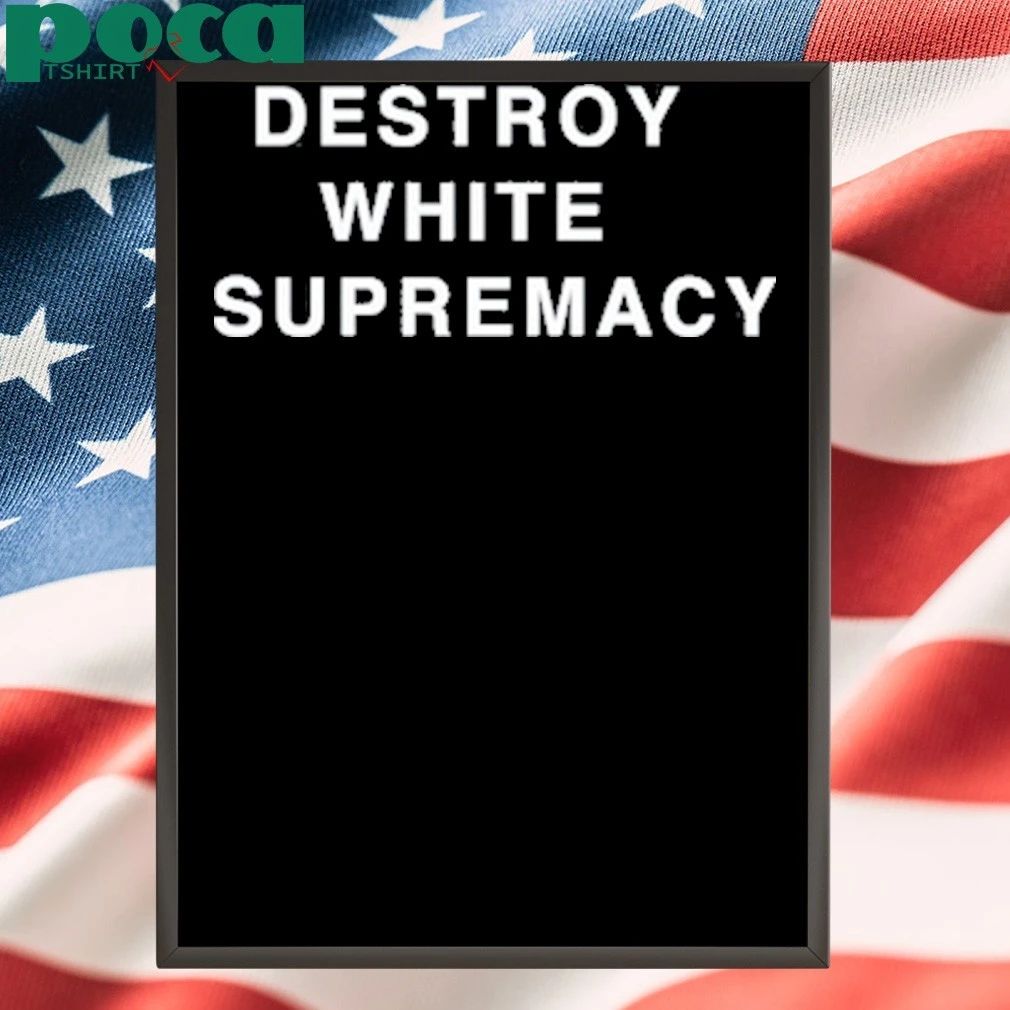 Destroy White Supremacy Shirt