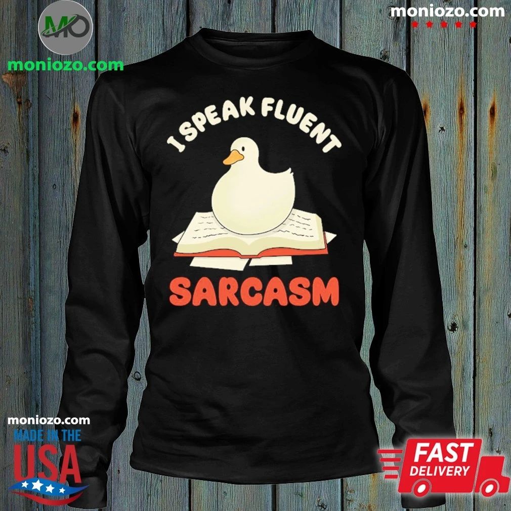I Speak Fluent Sarcasm Goose Shirt