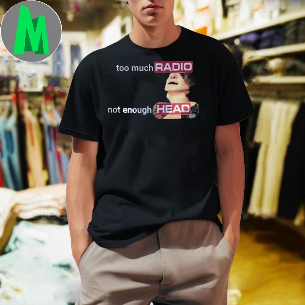 Comfort Colors Too Much Radio Not Enough Head 2025 Shirt