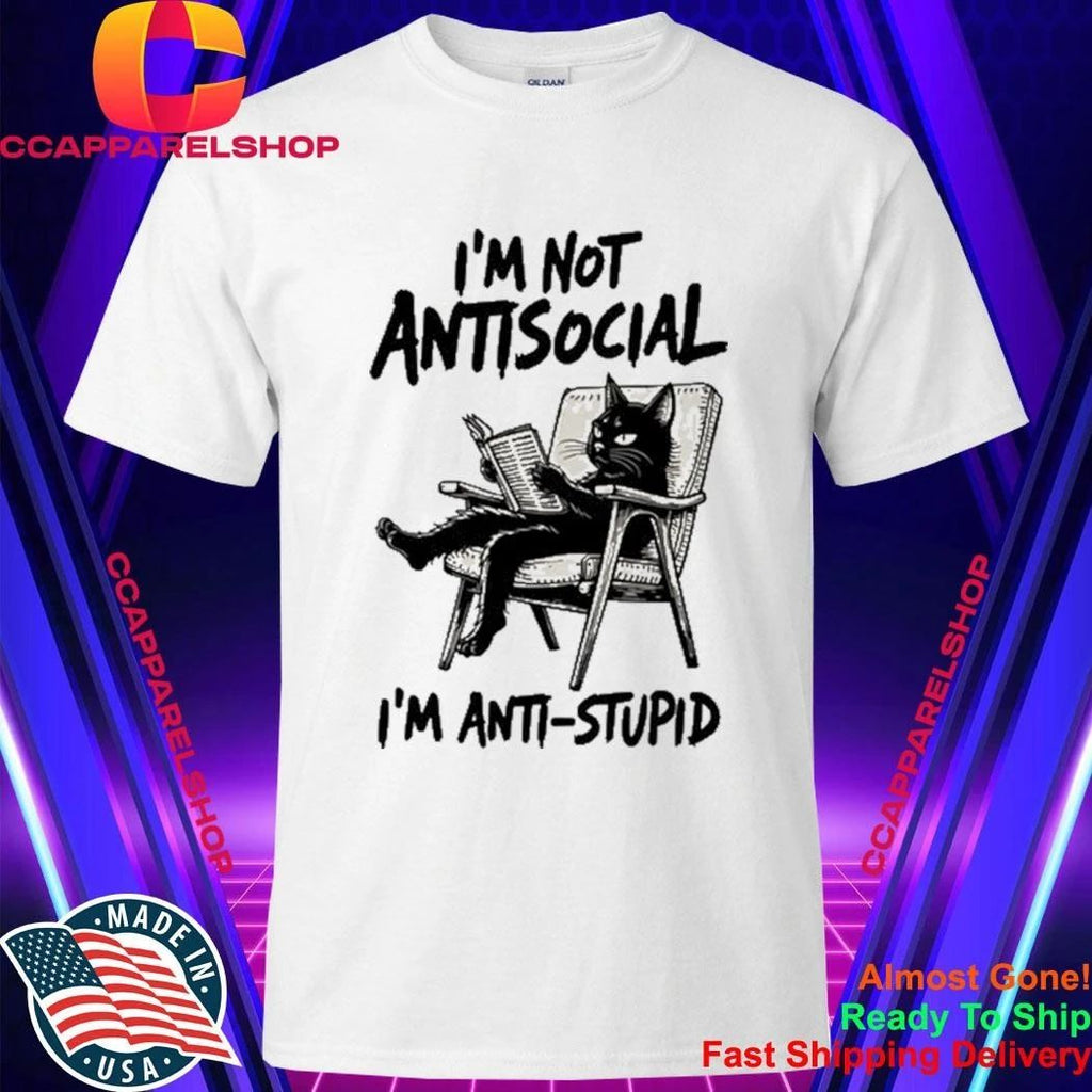 I’m Not Antisocial I’m Anti Stupid Shirt